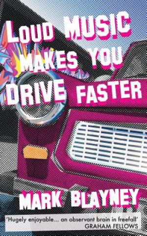 Kniha Loud Music Makes You Drive Faster Mark Blayney