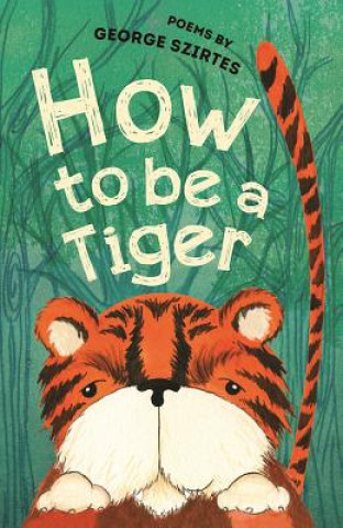 Kniha How to be a Tiger George Szirtes