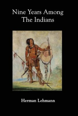 Kniha Nine Years Among the Indians Herman Lehmann