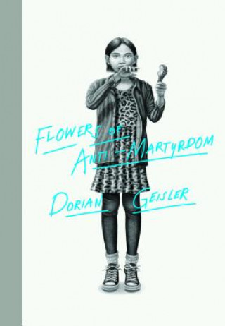 Könyv Flowers of Anti-Martyrdom Dorian Geisler