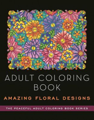 Book Adult Coloring Book: Amazing Floral Designs Kathy G. Ahrens