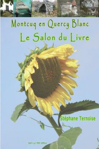 Könyv Montcuq En Quercy Blanc Le Salon Du Livre Stephane Ternoise