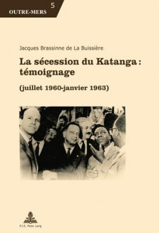 Carte La Secession Du Katanga: Temoignage Jacques Brassinne de La Buissi?re