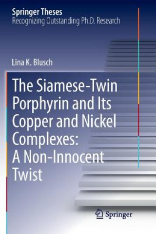 Könyv Siamese-Twin Porphyrin and Its Copper and Nickel Complexes: A Non-Innocent Twist Lina K. Blusch