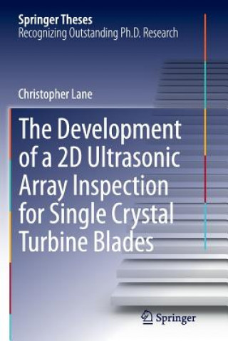 Könyv Development of a 2D Ultrasonic Array Inspection for Single Crystal Turbine Blades Christopher Lane