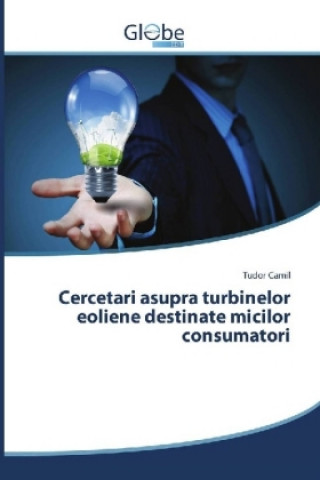 Kniha Cercetari asupra turbinelor eoliene destinate micilor consumatori Tudor Camil
