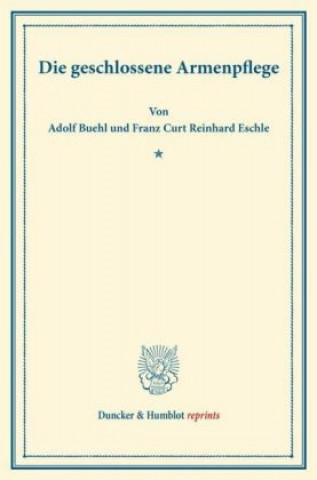 Książka Die geschlossene Armenpflege. Adolf Buehl