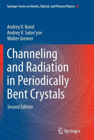 Könyv Channeling and Radiation in Periodically Bent Crystals Andrey Korol