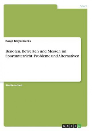 Kniha Benoten, Bewerten und Messen im Sportunterricht. Probleme und Alternativen Ronja Meyerdierks