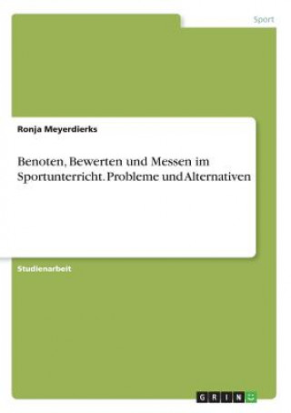 Könyv Benoten, Bewerten und Messen im Sportunterricht. Probleme und Alternativen Ronja Meyerdierks