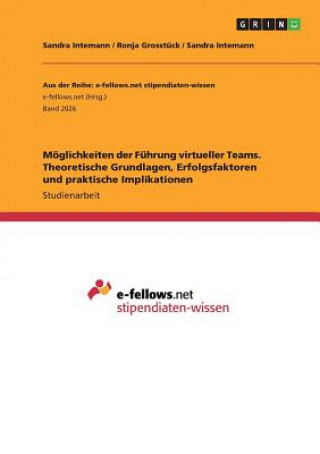 Kniha Möglichkeiten der Führung virtueller Teams. Theoretische Grundlagen, Erfolgsfaktoren und praktische Implikationen Sandra Intemann