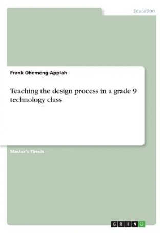 Libro Teaching the design process in a grade 9 technology class Frank Ohemeng-Appiah