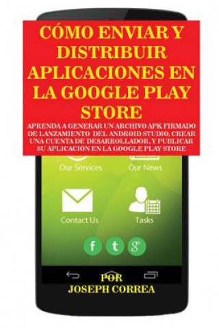 Knjiga Como Enviar y Distribuir Aplicaciones en la Google Play Store Joseph Correa