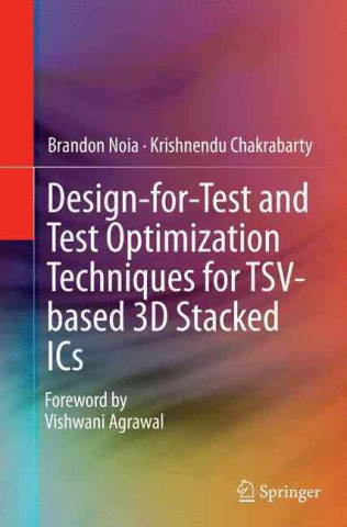 Kniha Design-for-Test and Test Optimization Techniques for TSV-based 3D Stacked ICs Brandon Noia