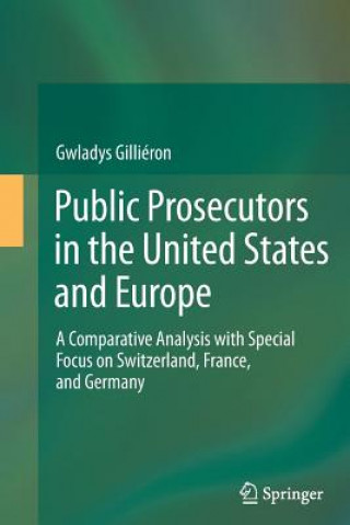 Livre Public Prosecutors in the United States and Europe Gwladys Gillieron