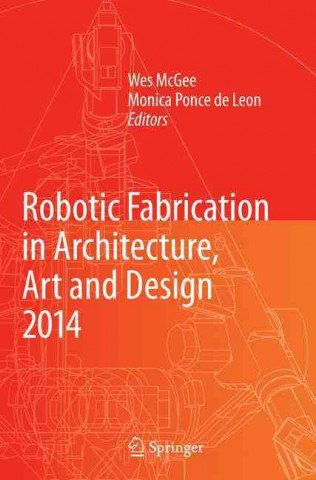 Carte Robotic Fabrication in Architecture, Art and Design 2014 Wes McGee