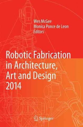 Książka Robotic Fabrication in Architecture, Art and Design 2014 Wes McGee