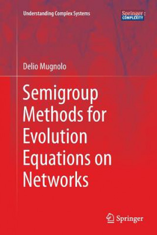 Knjiga Semigroup Methods for Evolution Equations on Networks Delio Mugnolo