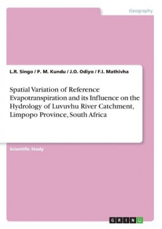 Carte Spatial Variation of Reference Evapotranspiration and its Influence on the Hydrology of Luvuvhu River Catchment, Limpopo Province, South Africa L. R. Singo