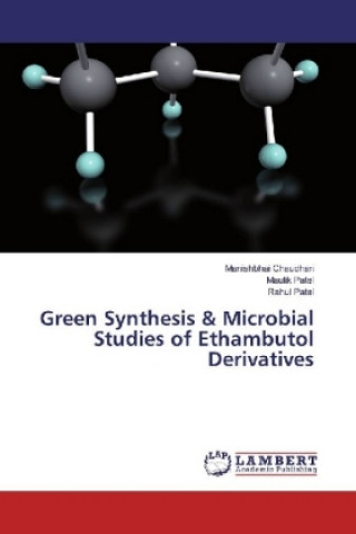 Kniha Green Synthesis & Microbial Studies of Ethambutol Derivatives Manishbhai Chaudhari