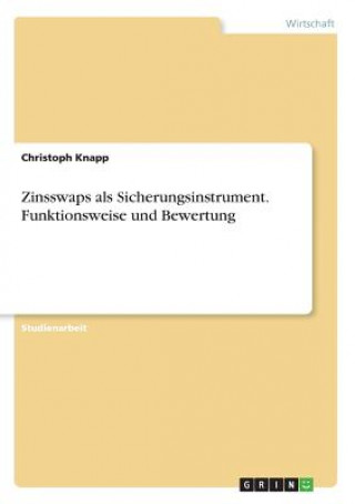 Carte Zinsswaps als Sicherungsinstrument. Funktionsweise und Bewertung Christoph Knapp