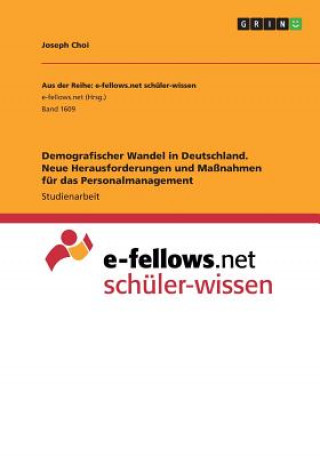 Kniha Demografischer Wandel in Deutschland. Neue Herausforderungen und Massnahmen fur das Personalmanagement Joseph Choi