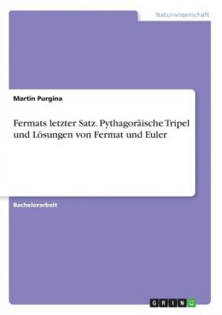 Buch Fermats letzter Satz. Pythagoraische Tripel und Loesungen von Fermat und Euler Martin Purgina