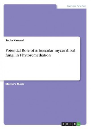 Kniha Potential Role of Arbuscular mycorrhizal fungi in Phytoremediation Sadia Kanwal