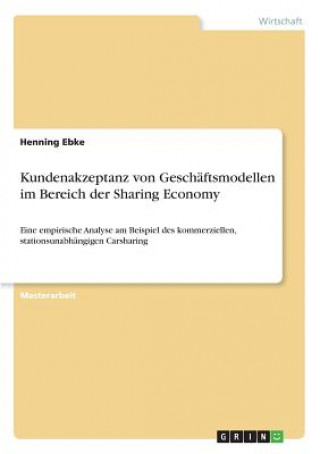 Книга Kundenakzeptanz von Geschäftsmodellen im Bereich der Sharing Economy Henning Ebke