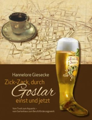 Könyv Zick-Zack, durch Goslar einst und jetzt Hannelore Giesecke