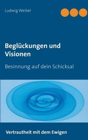 Kniha Begluckungen und Visionen Ludwig Weibel