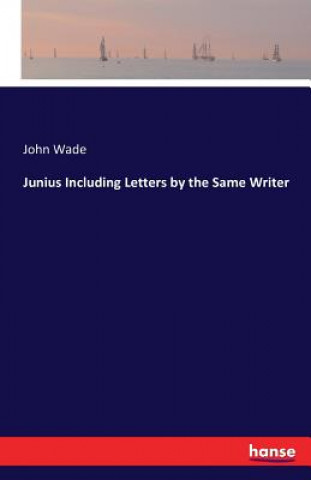 Kniha Junius Including Letters by the Same Writer Wade