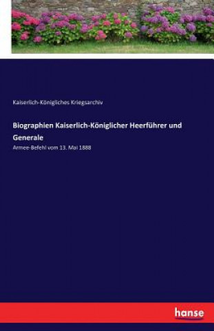 Książka Biographien Kaiserlich-Koeniglicher Heerfuhrer und Generale Kaiserlich-Konigliches Kriegsarchiv