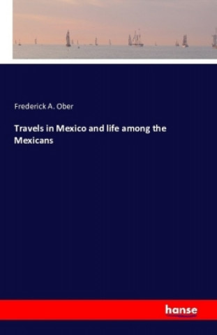 Libro Travels in Mexico and life among the Mexicans Frederick A. Ober