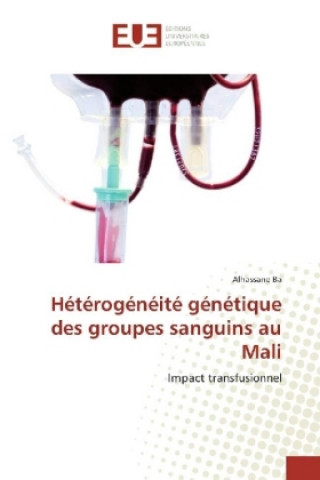 Kniha Hétérogénéité génétique des groupes sanguins au Mali Alhassane Ba