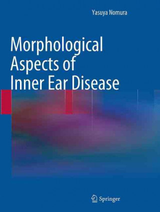 Książka Morphological Aspects of Inner Ear Disease Yasuya Nomura