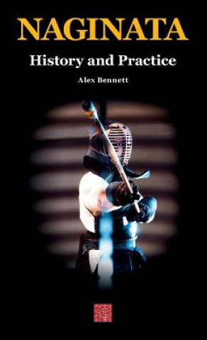 Книга Naginata. History and Practice Alexander Bennett