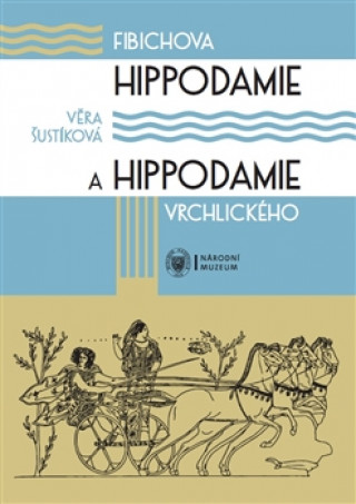 Kniha Fibichova Hippodamie a Hippodamie Vrchlického Věra Šustíková