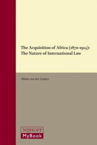Kniha The Acquisition of Africa (1870-1914): The Nature of International Law Mieke Linden