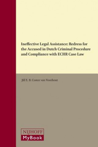 Könyv Ineffective Legal Assistance: Redress for the Accused in Dutch Criminal Procedure and Compliance with Echr Case Law Jill E. B. Coster Van Voorhout