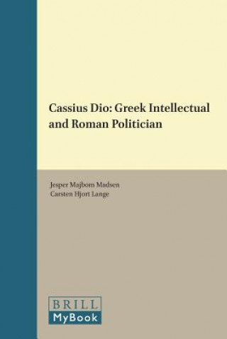 Könyv Cassius Dio: Greek Intellectual and Roman Politician Jesper Majbom Madsen