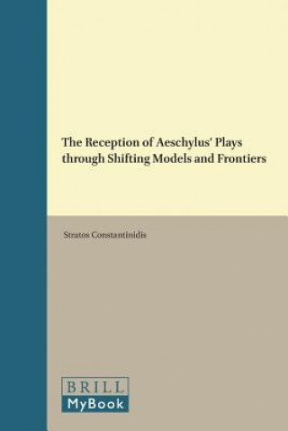 Könyv The Reception of Aeschylus' Plays Through Shifting Models and Frontiers Stratos Constantinidis
