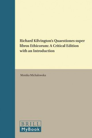 Книга Richard Kilvington's Quaestiones Super Libros Ethicorum: A Critical Edition with an Introduction Monika Micha Owska