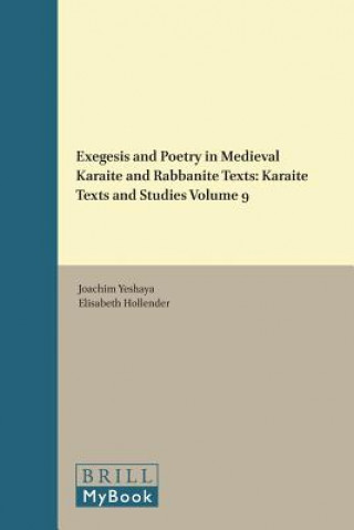 Carte Exegesis and Poetry in Medieval Karaite and Rabbanite Texts: Karaite Texts and Studies Volume 9 Joachim Yeshaya