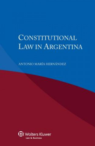 Könyv Constitutional Law in Argentina Antonio Maraia Hernaandez