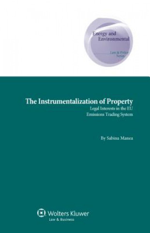 Könyv The Instrumentalization of Property: Legal Interests in the Eu Emissions Trading System Sabina Manea