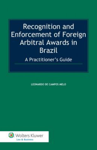 Knjiga Recognition and Enforcement of Foreign Arbitral Awards in Brazil: A Practitioner S Guide Leonardo De Campos Melo