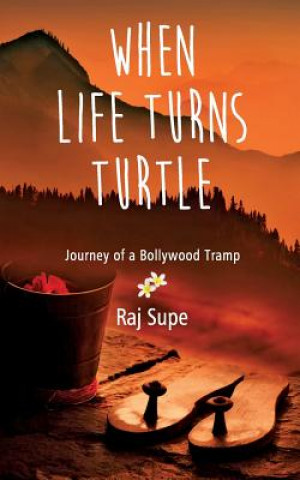 Kniha When Life Turns Turtle Journey of a Bollywood Tramp Raj Supe