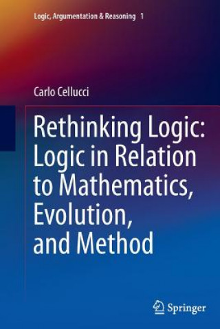 Kniha Rethinking Logic: Logic in Relation to Mathematics, Evolution, and Method Carlo Cellucci