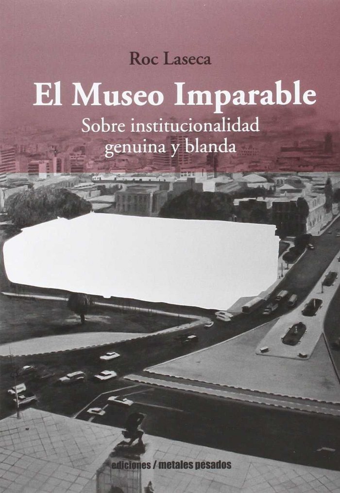 Książka El museo imparable : sobre institucionalidad genuina y blanda 